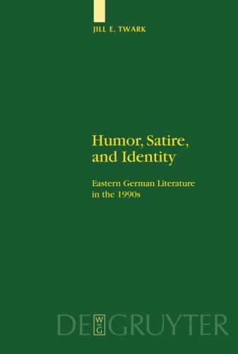 Humor Satire And Identity Eastern German Literature In The 1990s Jill Twark