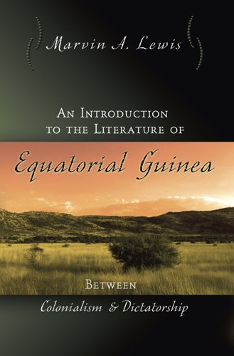 An Introduction To The Literature Of Equatorial Guinea Between Colonialism And Dictatorship Marvin A Lewis
