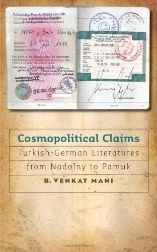 Cosmopolitical Claims Turkishgerman Literatures From Nadolny To Pamuk 1st Edition B Venkat Mani