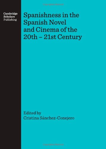 Spanishness In The Spanish Novel And Cinema Of The 20th21st Century 1st Cristina Snchezconejero