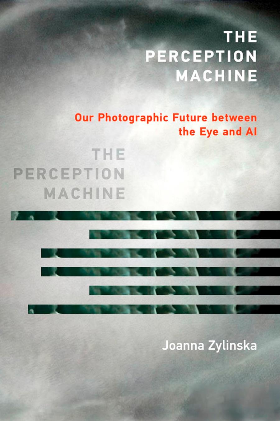 The Perception Machine Our Photographic Future Between The Eye And Ai Joanna Zylinska