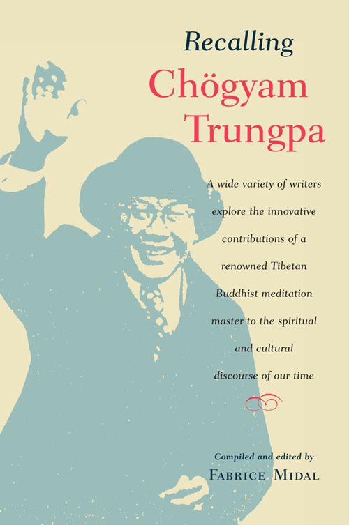 Recalling Chogyam Trungpa Fabrice Midal