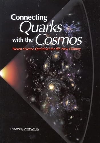 Connecting Quarks With The Cosmos Eleven Science Questions For The New Century Illustrated National Research Council