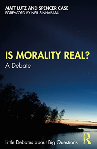 Is Morality Real A Debate 1st Edition Matt Lutz Spencer Case