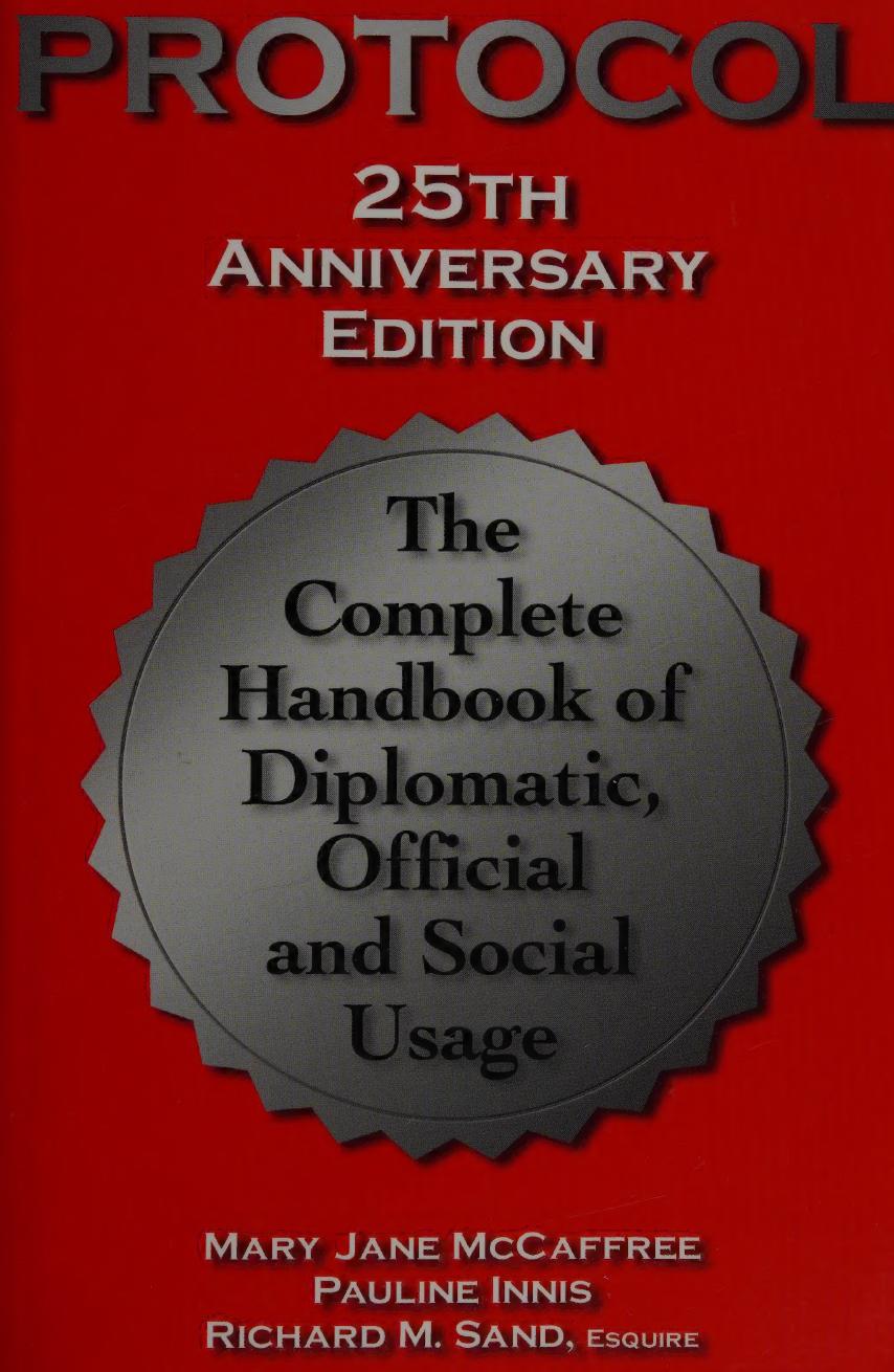 Protocol The Complete Handbook Of Diplomatic Official Social Usage 25 Anniversary Mary Jane Mccaffree Pauline B Innis Richard M Sand Madeline Deheza Hfer Ed