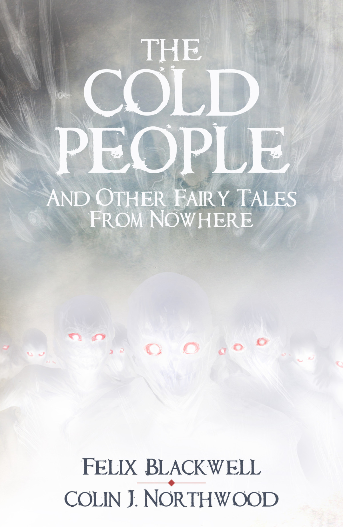 The Cold People And Other Fairy Tales From Nowhere Felix Blackwell