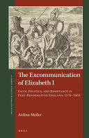 The Excommunication Of Elizabeth I Faith Politics And Resistance In Postreformation England 15701603 Aislinn Muller