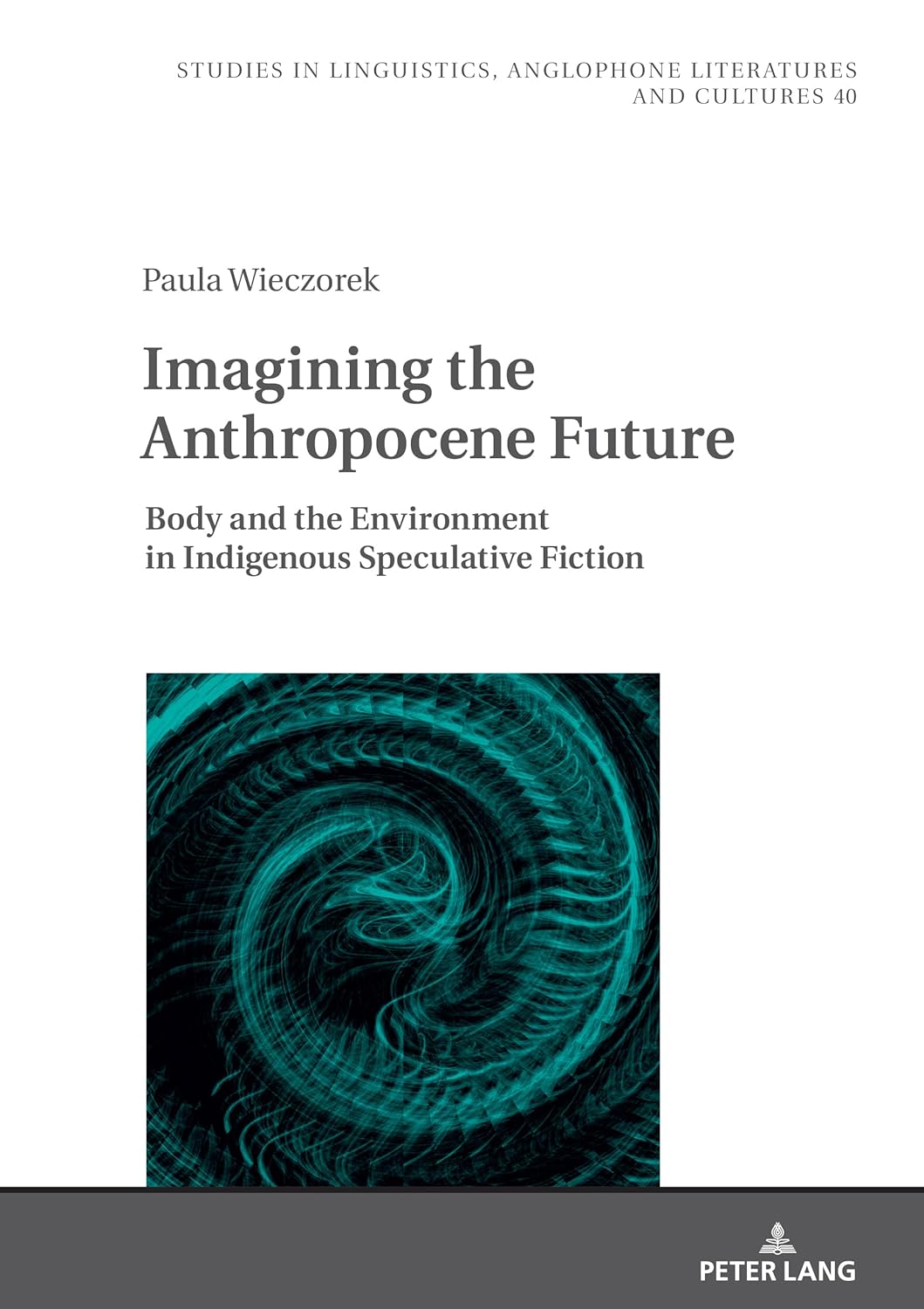 Imagining The Anthropocene Future Body And The Environment In Indigenous Speculative Fiction Paula Wieczorek
