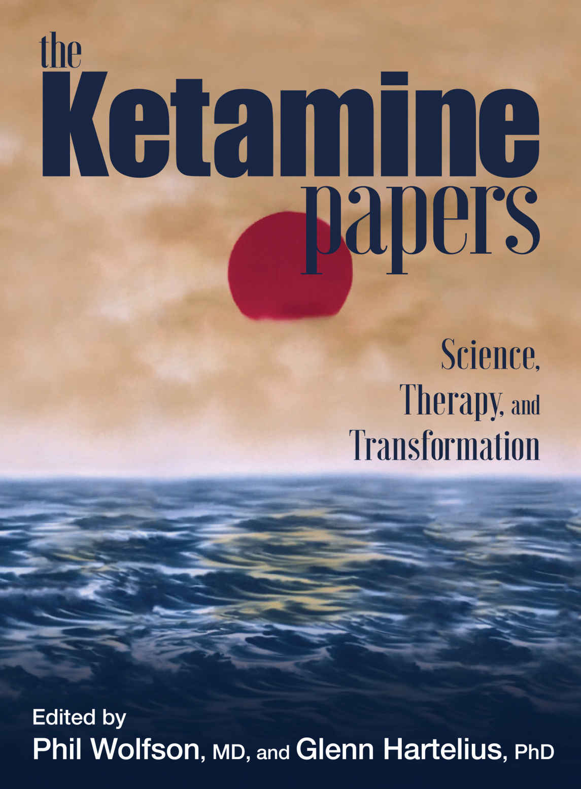 The Ketamine Papers Science Therapy And Transformation Phil Wolfson Md