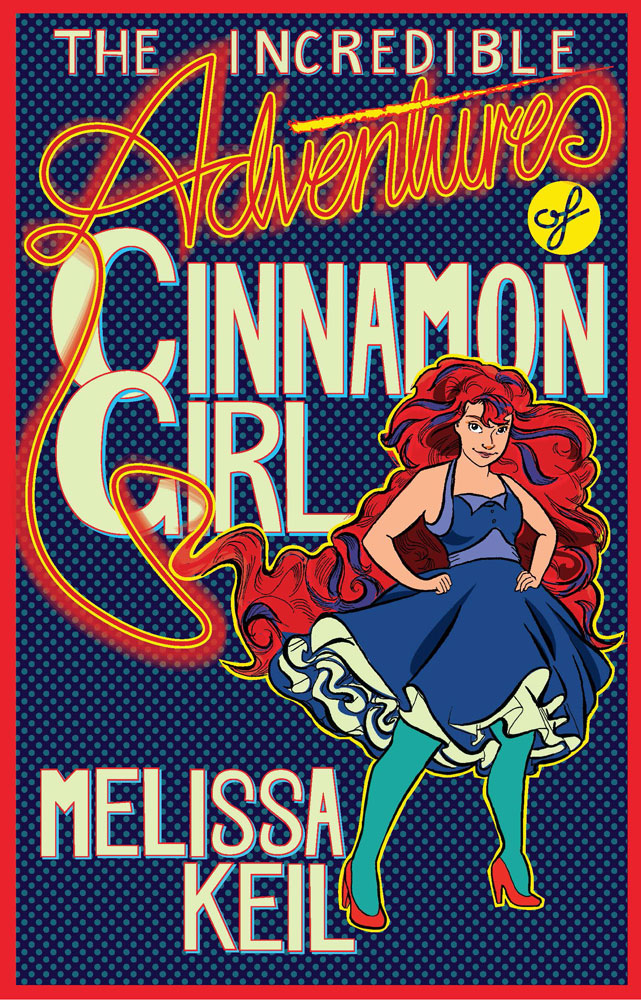 The Incredible Adventures Of Cinnamon Girl Melissa Keil