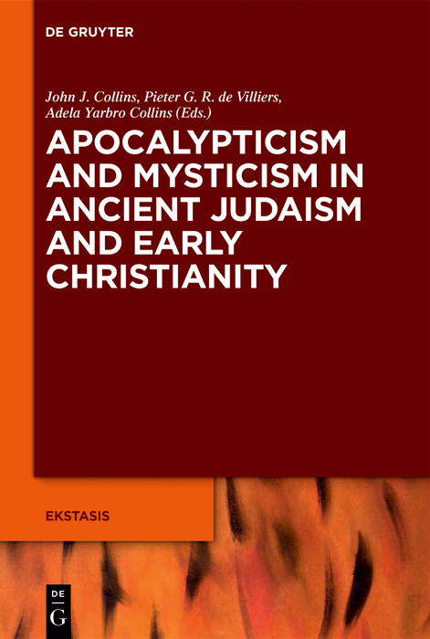 Apocalypticism And Mysticism In Ancient Judaism And Early Christianity Ekstasis Religious Experience From Antiquity To The Middle Ages Book 7 1st Edition John J Collins