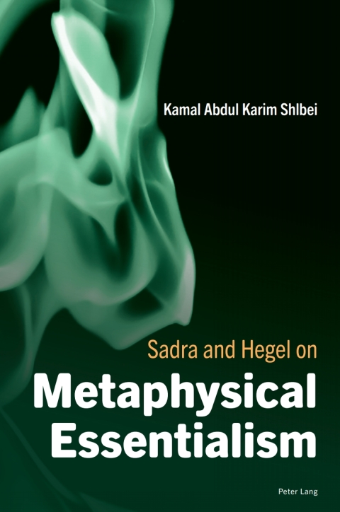 Sadra And Hegel On Metaphysical Essentialism 1st Edition Kamal Abdul Karim Shlbei