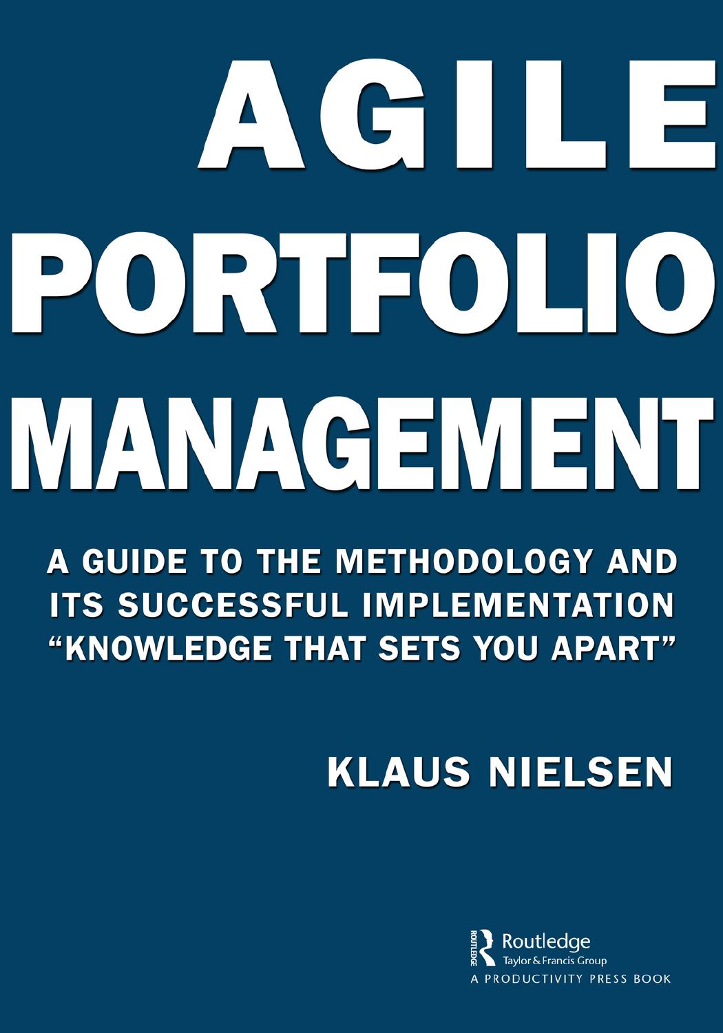 Agile Portfolio Management A Guide To The Methodology And Its Successful Implementation Knowledge That Sets You Apart Klaus Nielsen Mba Fully Aligned The Global Standards For Project Portfolio Management Major Agile Portfolio Management Frameworks Agnostic