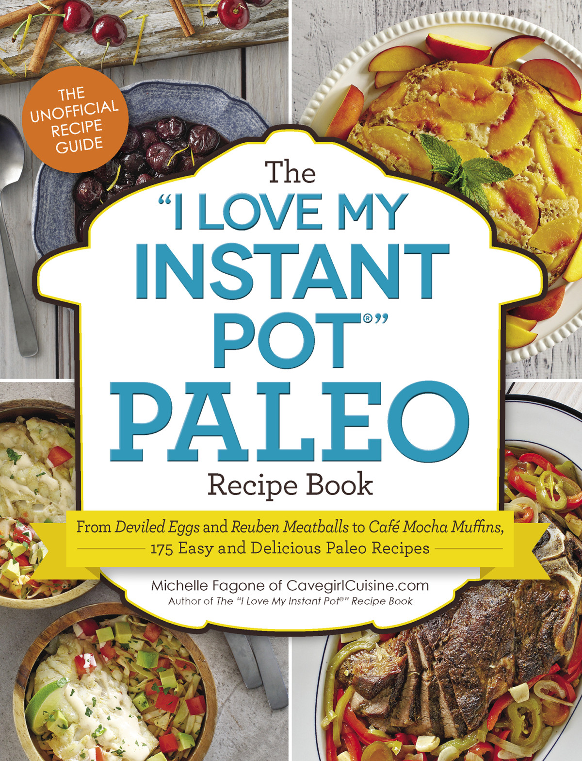 The I Love My Instant Pot Paleo Recipe Book From Deviled Eggs And Reuben Meatballs To Caf Mocha Muffins 175 Easy And Delicious Paleo Recipes Michelle Fagone