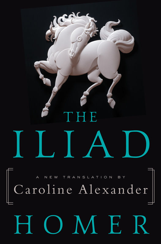 The Iliad A New Translation By Caroline Alexander Homer Caroline Alexander