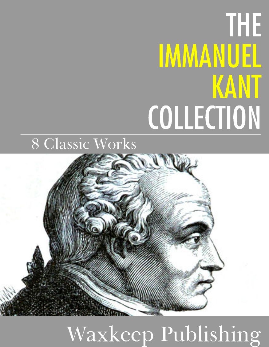 The Immanuel Kant Collection 8 Classic Works Immanuel Kant