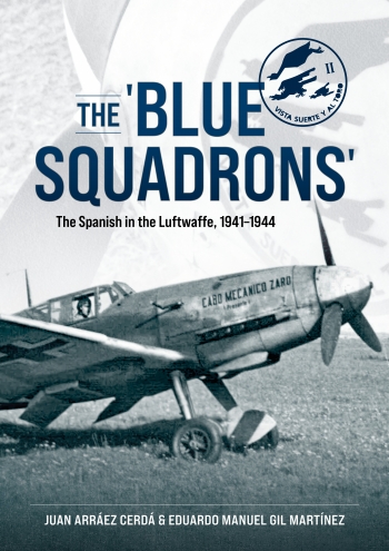 The Blue Squadrons The Spanish In The Luftwaffe 19411944 Cerd