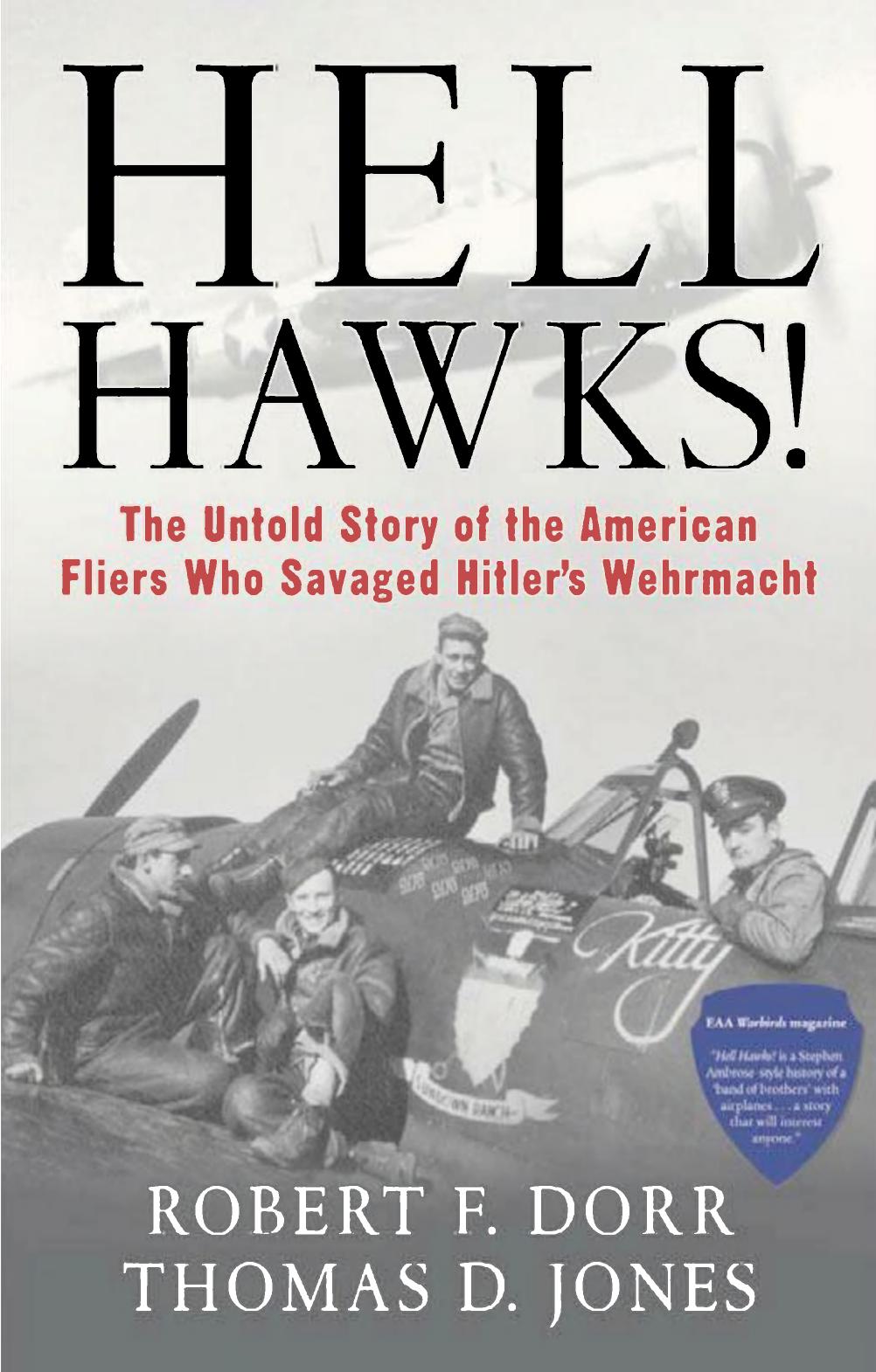 Hell Hawks The Untold Story Of The American Fliers Who Savaged Hitlers Wehrmacht 1st Edition Robert F Dorr Thomas D Jones