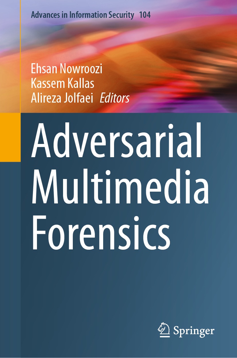 Adversarial Multimedia Forensics Ehsan Nowroozi Kassem Kallas