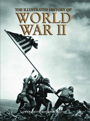The Illustrated History Of World War Ii 1st Edition Owen Booth