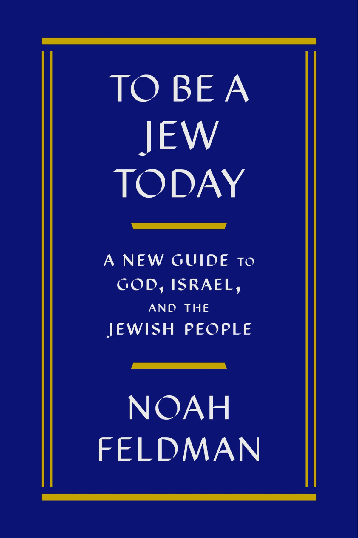 To Be A Jew Today Noah Feldman