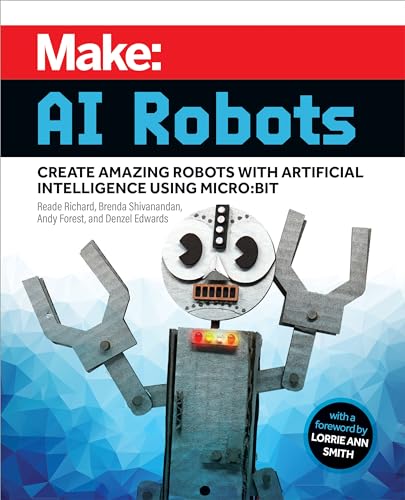 Make Ai Robots Create Amazing Robots With Artificial Intelligence Using Microbit 1st Edition Reade Richard