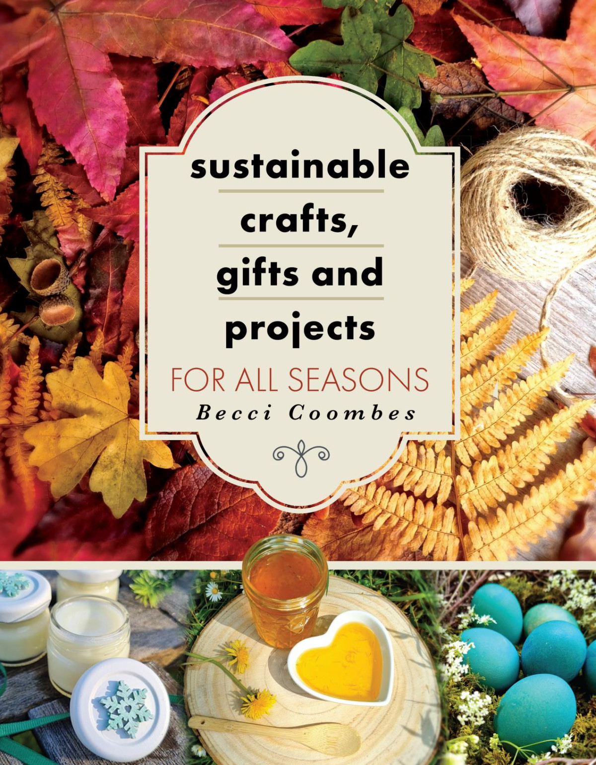 Sustainable Crafts Gifts And Projects For All Seasons Becci Coombes