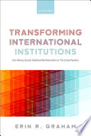 Transforming International Institutions How Money Quietly Sidelined Multilateralism At The United Nations Erin R Graham