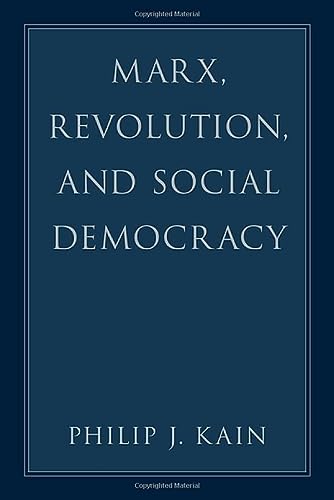 Marx Revolution And Social Democracy Philip J Kain