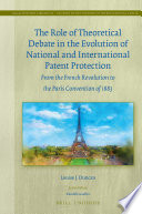 The Role Of Theoretical Debate In The Evolution Of National And International Patent Protection From The French Revolution To The Paris Convention Of 1883 Louise J Duncan
