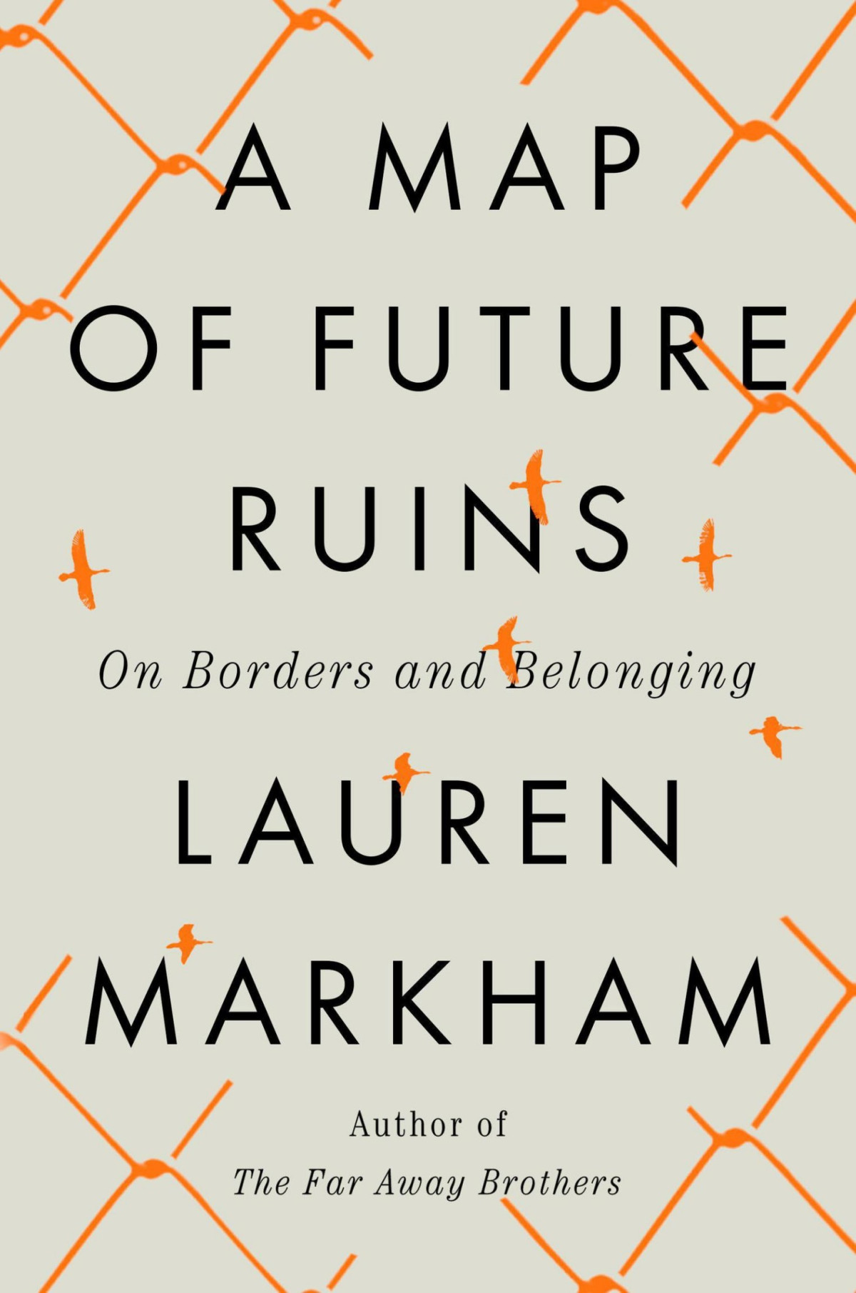 A Map Of Future Ruins On Borders And Belonging Lauren Markham
