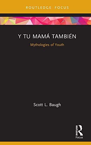 Y Tu Mam Tambin Mythologies Of Youth 1st Edition Baugh