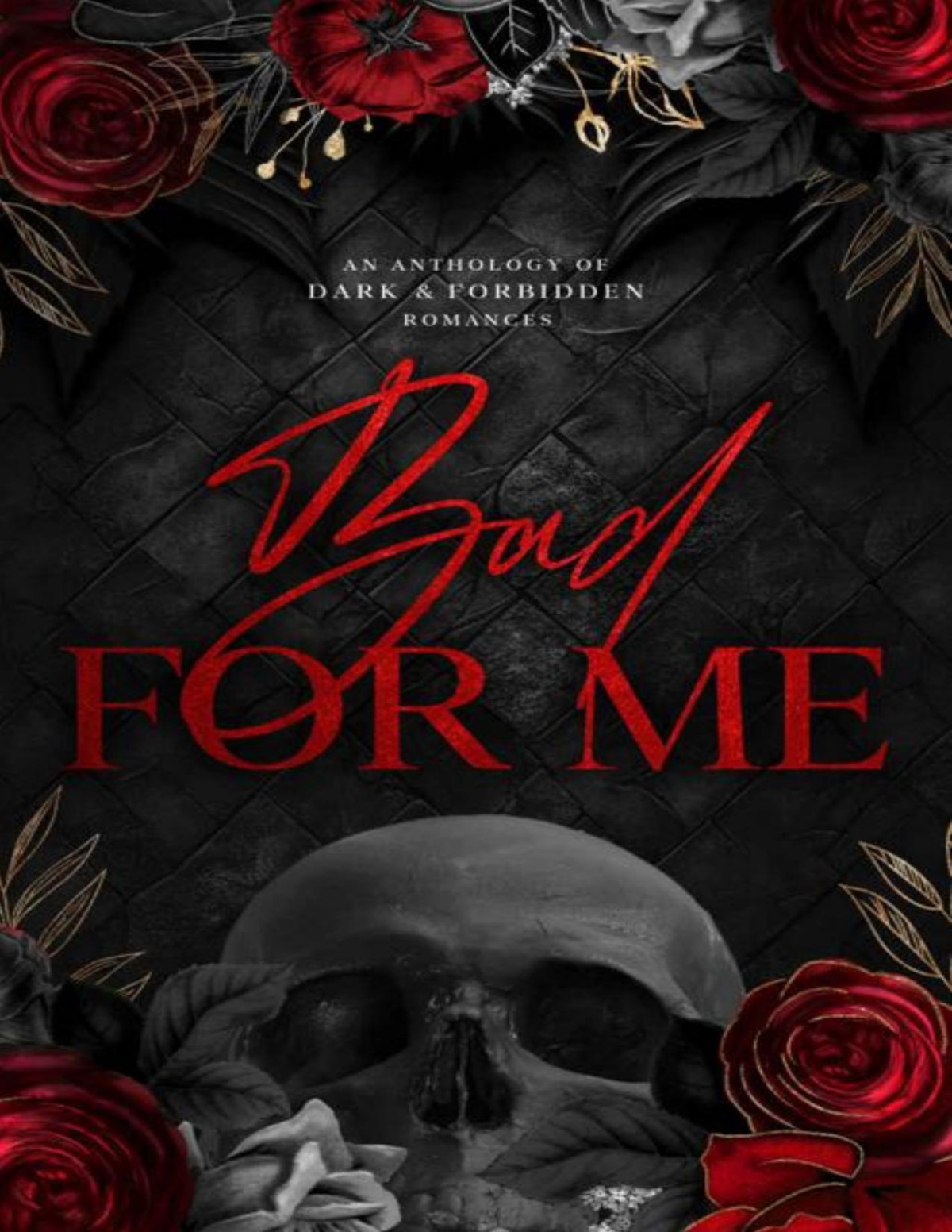 Bad For Me An Anthology Of Dark And Forbidden Romances 1st Edition Mt Addams