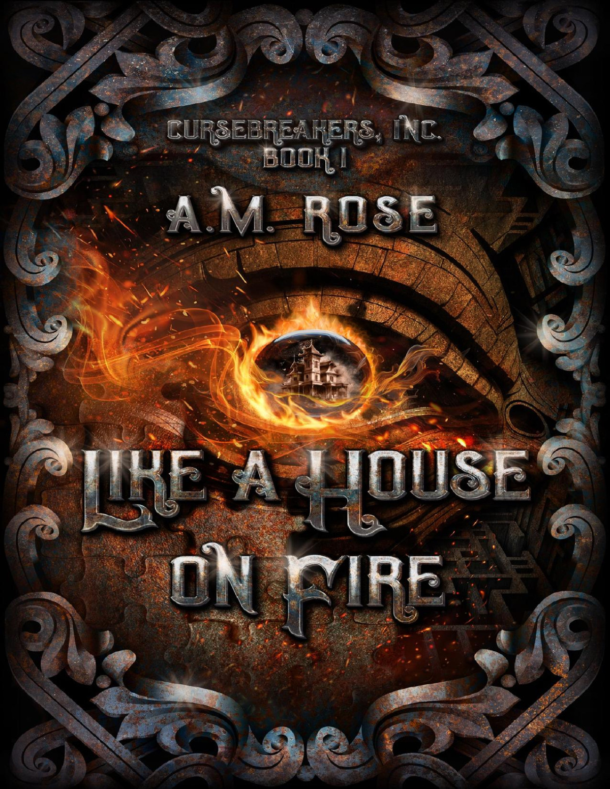 Like A House On Fire Cursebreakers Inc 1 Mm A M Rose