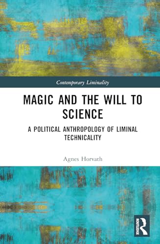 Magic And The Will To Science A Political Anthropology Of Liminal Technicality 1st Edition Horvath