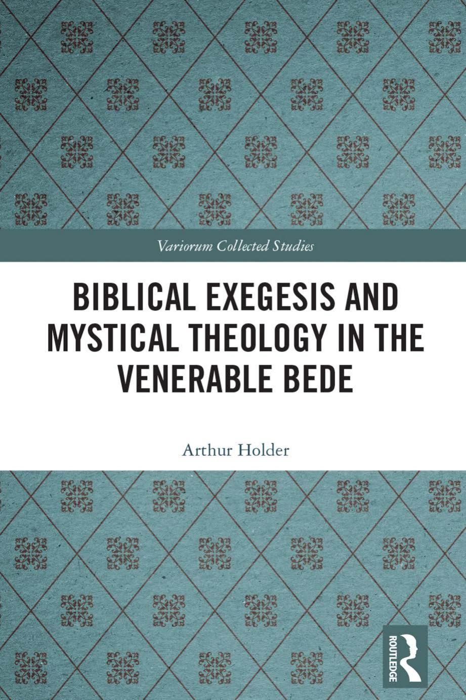 Biblical Exegesis And Mystical Theology In The Venerable Bede 1st Edition Holder
