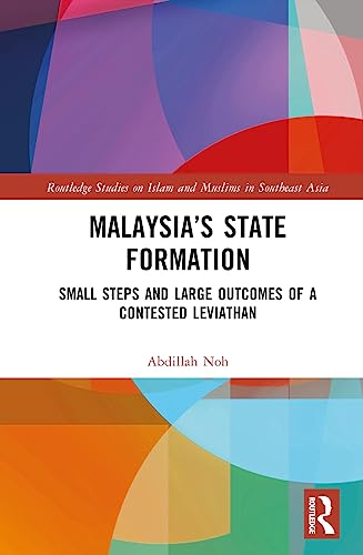 Malaysias State Formation Small Steps And Large Outcomes Of A Contested Leviathan 1st Edition Noh