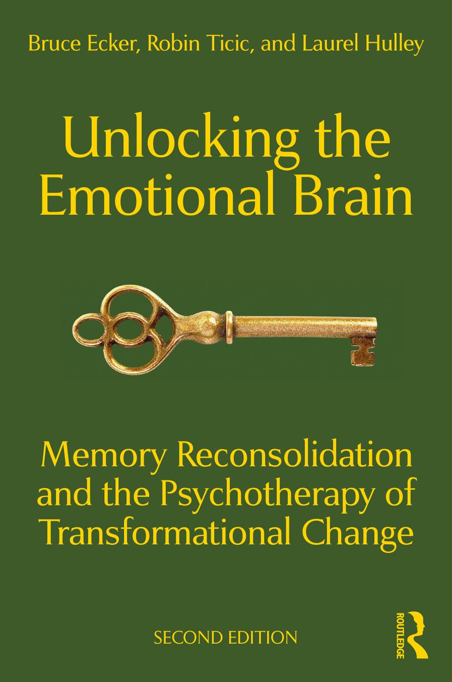 Unlocking The Emotional Brain Memory Reconsolidation And The Psychotherapy Of Transformational Change 2nd Edition Ecker
