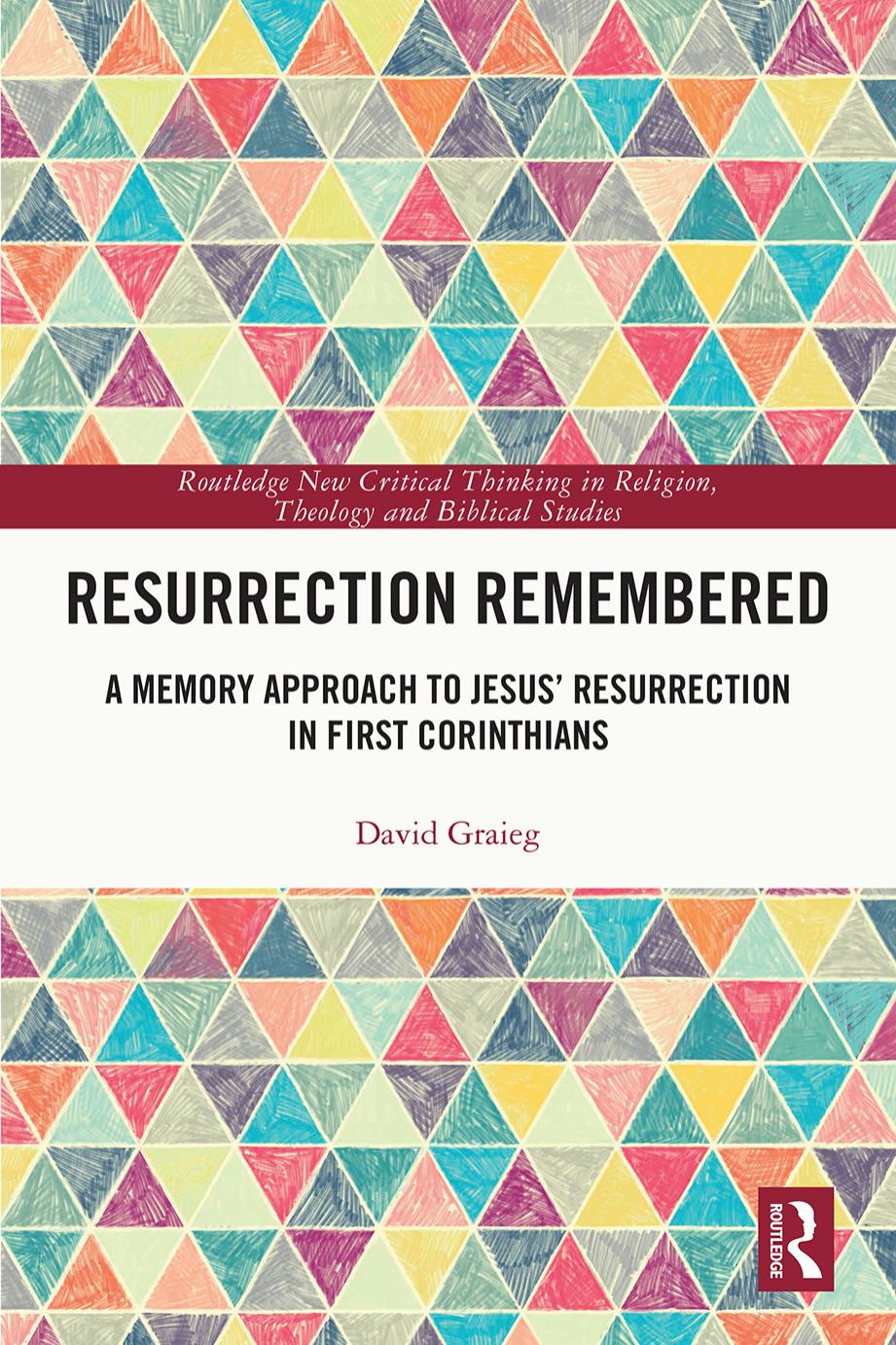 Resurrection Remembered A Memory Approach To Jesus Resurrection In First Corinthians 1st Edition David Graieg