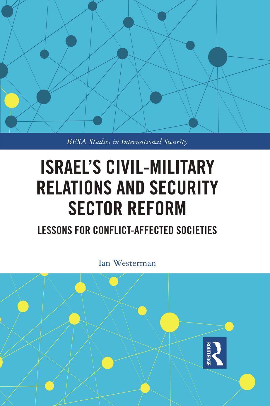 Israels Civilmilitary Relations And Security Sector Reform Lessons For Conflictaffected Societies Ian Westerman