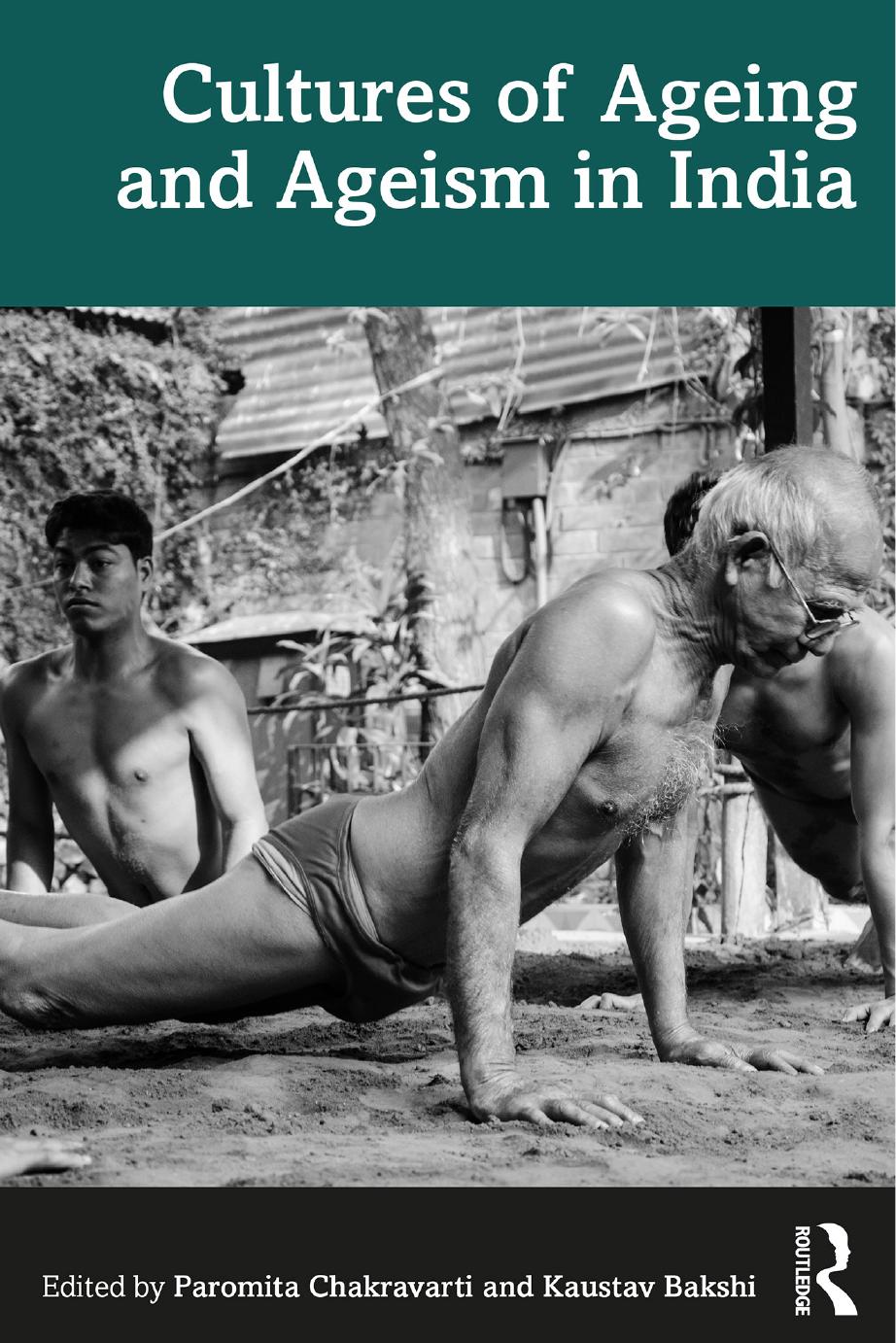 Cultures Of Ageing And Ageism In India Paromita Chakravarti Kaustav Bakshi
