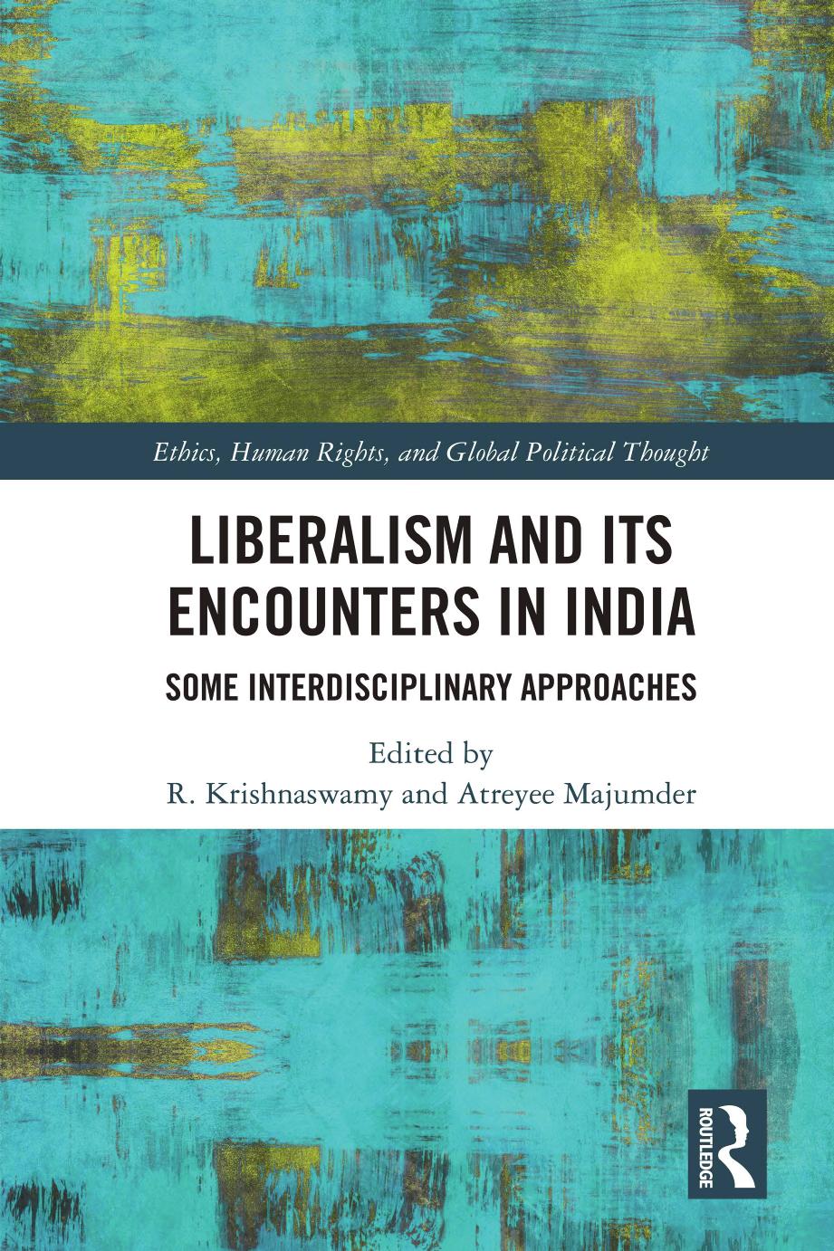Liberalism And Its Encounters In India Some Interdisciplinary Approaches R Krishnaswamy Atreyee Majumder