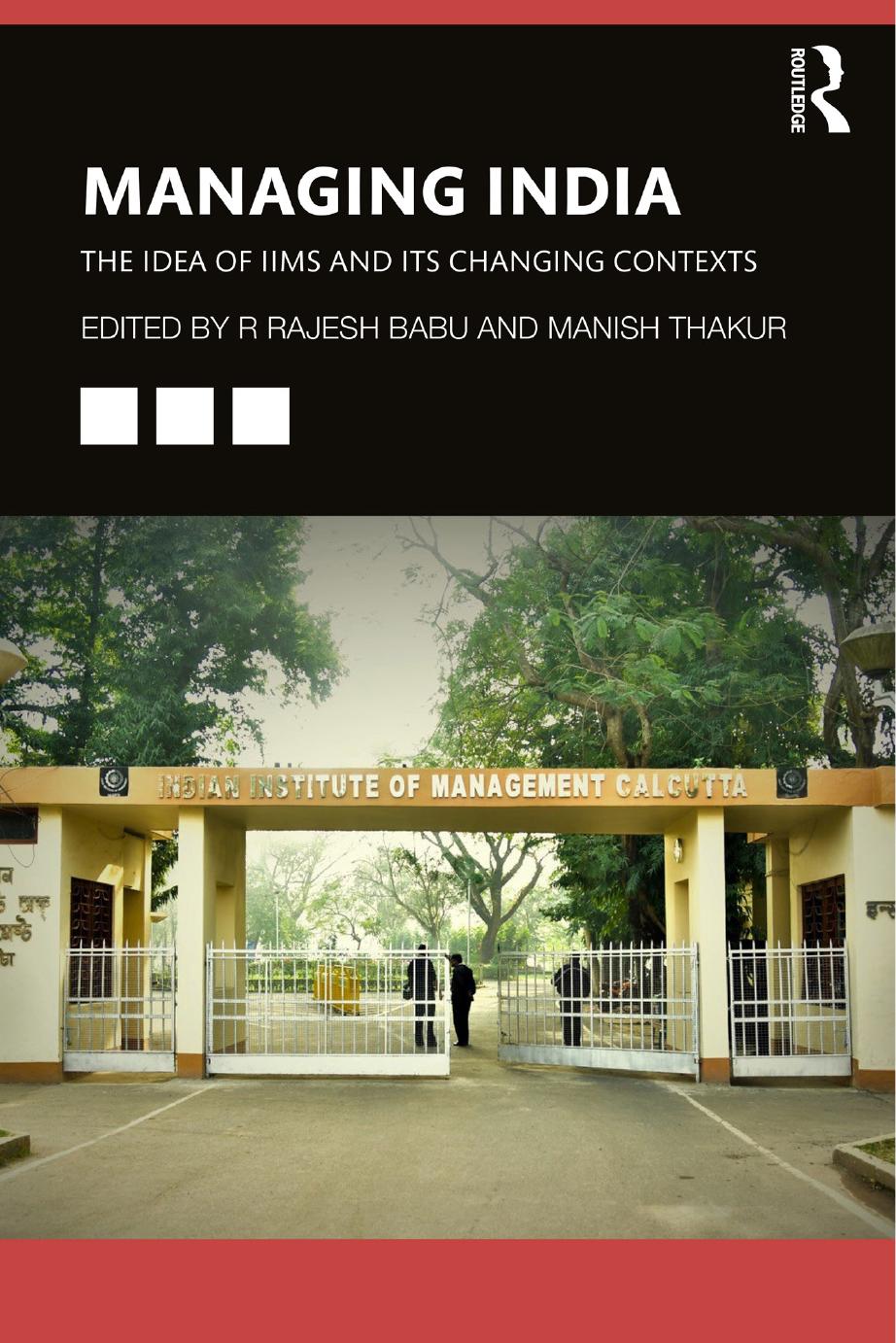 Managing India The Idea Of Iims And Its Changing Contexts R Rajesh Babu Manish Thakur