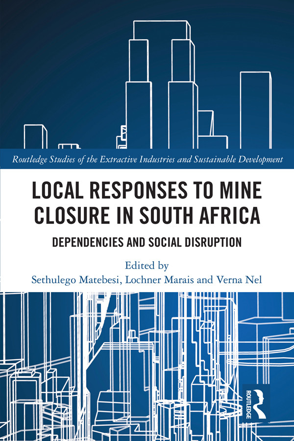 Local Responses To Mine Closure In South Africa Sethulego Matebesilochner Maraisverna Nel Lochner Marais Verna Nel