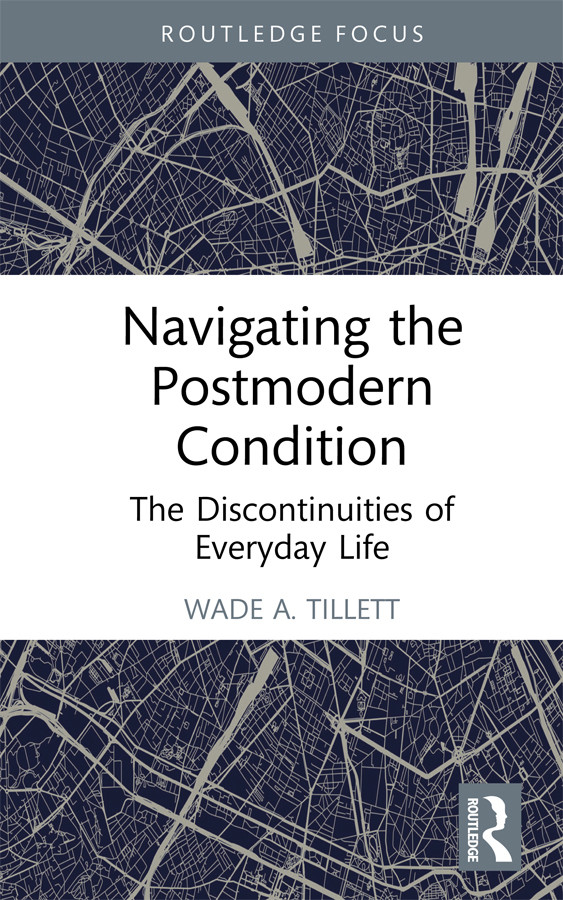 Navigating The Postmodern Condition Wade A Tillett