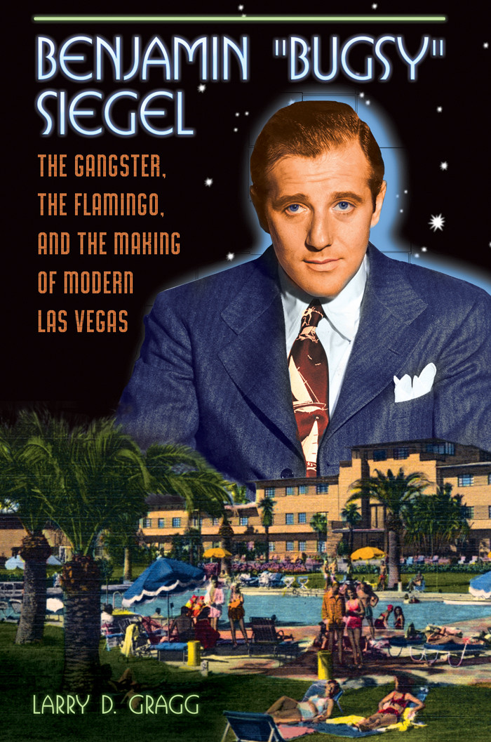 Benjamin Bugsy Siegel Larry D Gragg