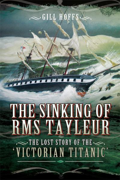 Sinking Of The Rms Tayleur The Lost Story Of The Victorian Titanic Gill Hoffs