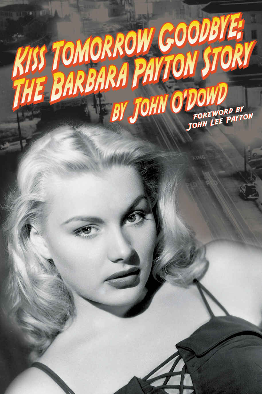 Kiss Tomorrow Goodbye The Barbara Payton Story Second Edition John Odowd