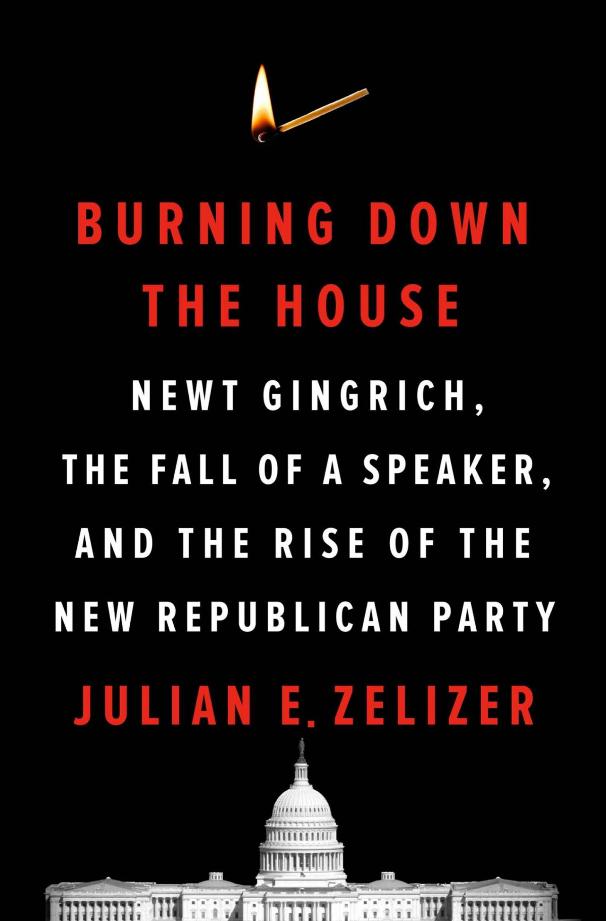 Burning Down The House Julian E Zelizer
