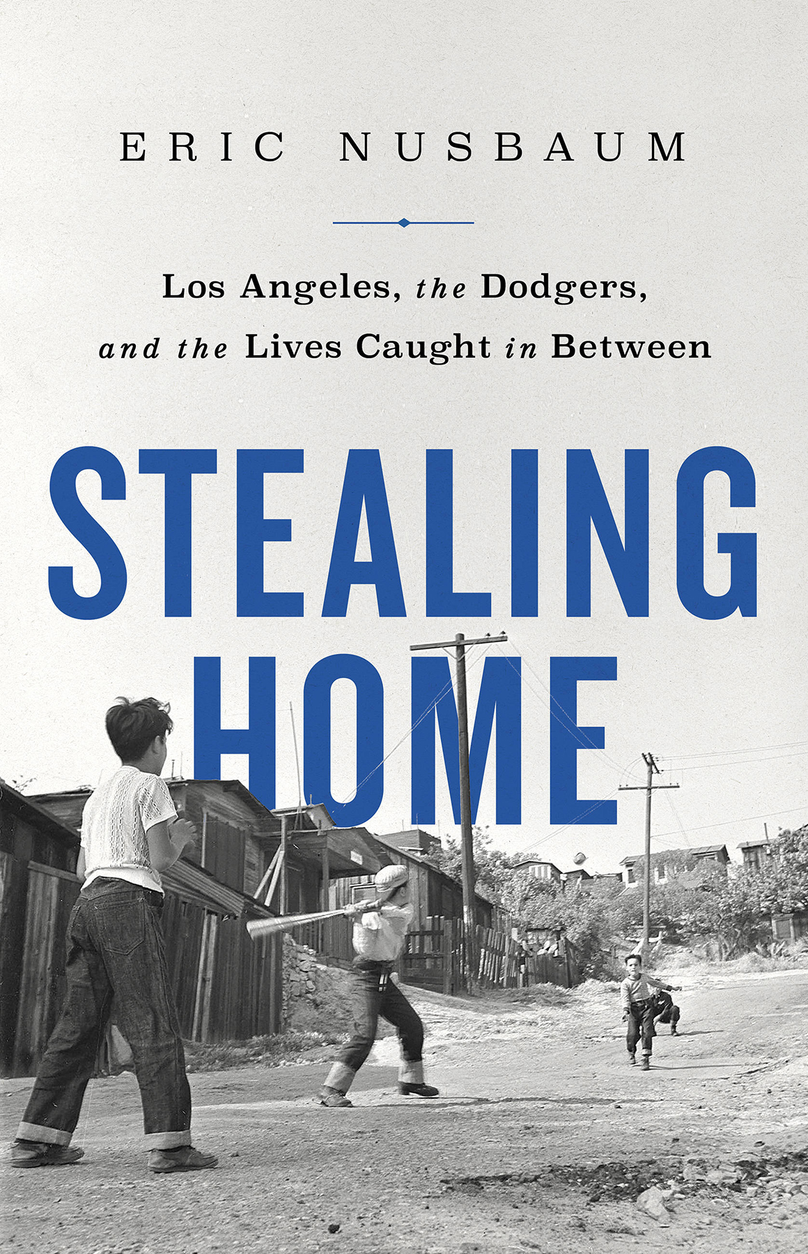Stealing Home Los Angeles The Dodgers And The Lives Caught In Between Eric Nusbaum
